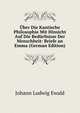 Uber Die Kantische Philosophie Mit Hinsicht Auf Die Bedurfnisse Der Menschheit: Briefe an Emma (German Edition), Johann Ludwig Ewald 
