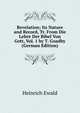 Revelation; Its Nature and Record, Tr. From Die Lehre Der Bibel Von Gott, Vol. 1 by T. Goadby (German Edition), Ewald Heinrich 