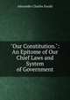 "Our Constitution.": An Epitome of Our Chief Laws and System of Government, Ewald Alexander Charles 