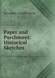Paper and Parchment: Historical Sketches, Ewald Alexander Charles 