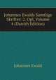 Johannes Ewalds Samtlige Skrifter: 2. Opl, Volume 4 (Danish Edition), Johannes Ewald 