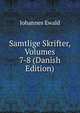 Samtlige Skrifter, Volumes 7-8 (Danish Edition), Johannes Ewald 