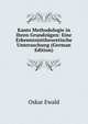 Kants Methodologie in Ihren Grundzugen: Eine Erkenntnisttheoretische Untersuchung (German Edition), Oskar Ewald 