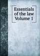Essentials of the law Volume 1, 