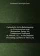 Catholicity in Its Relationship to Protestantism and Romanism, Being Six Conferences Delivered at Newark, N.J., at the Request of Leading Laymen of That City, Ferdinand Cartwright Ewer 
