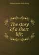 The story of a short life;, Juliana Horatia Gatty Ewing 