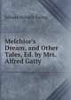 Melchior's Dream, and Other Tales, Ed. by Mrs. Alfred Gatty, Ewing Juliana Horatia 
