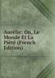 Aurelie: Ou, Le Monde Et La Piete (French Edition), 