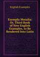Exempla Moralia: Or, Third Book of New English Examples, to Be Rendered Into Latin, English examples 