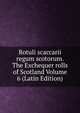 Rotuli scaccarii regum scotorum. The Exchequer rolls of Scotland Volume 6 (Latin Edition), 