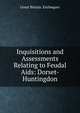 Inquisitions and Assessments Relating to Feudal Aids: Dorset-Huntingdon, Great Britain. Exchequer 