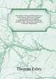 Principles of Natural Philosophy, Or, a New Theory of Physics: Founded On Gravitation, and Applied in Explaining the General Properties of Matter, the . Galvanism, Magnetism, & Electro-Magnetism, Thomas Exley 