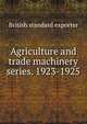 Agriculture and trade machinery series. 1923-1925, British standard exporter 