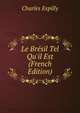 Le Br?sil Tel Qu'il Est (French Edition), Charles Expilly 