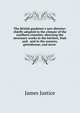 The British gardener's new director: chiefly adapted to the climate of the northern counties: directing the necessary works in the kitchen, fruit and . and in the nursery, greenhouse, and stove ., James Justice 
