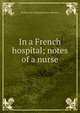 In a French hospital; notes of a nurse, M [from old catalog] Eydoux-Demians 