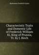 Characteristic Traits and Domestic Life of Frederick William Iii, King of Prussia, Tr. by J. Birch, Rulemann Friedrich Eylert 