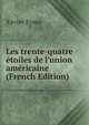 Les trente-quatre ?toiles de l'union am?ricaine (French Edition), Xavier Eyma 