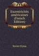 Excentricites americaines (French Edition), Xavier Eyma 