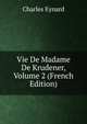 Vie De Madame De Krudener, Volume 2 (French Edition), Charles Eynard 