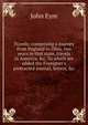 Travels: comprising a journey from England to Ohio, two years in that state, travels in America, &c. To which are added the Foreigner's protracted journal, letters, &c, John Eyre 