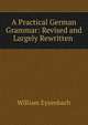 A Practical German Grammar: Revised and Largely Rewritten ., William Eysenbach 