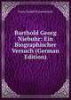 Barthold Georg Niebuhr: Ein Biographischer Versuch (German Edition), Franz Rudolf Eyssenhardt 