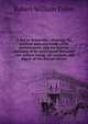 A key to Domesday: showing the method and exactitude of its mensuration, and the precise meaning of its more usual formulae ; the subject being . an analysis and digest of the Dorset survey, Robert William Eyton 
