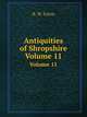 Antiquities of Shropshire. Volume 11, R. W. Eyton 