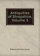Antiquities of Shropshire, Volume 3, Robert William Eyton 