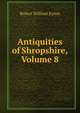 Antiquities of Shropshire, Volume 8, Robert William Eyton 