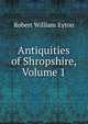 Antiquities of Shropshire, Volume 1, Robert William Eyton 