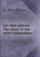 Get that picture The story of the news cameraman, A J. 1896- Ezickson 