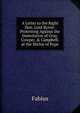 A Letter to the Right Hon. Lord Byron: Protesting Against the Immolation of Gray, Cowper, & Campbell, at the Shrine of Pope, Fabius 