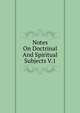 Notes On Doctrinal And Spiritual Subjects V.1, 