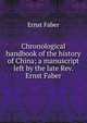 Chronological handbook of the history of China; a manuscript left by the late Rev. Ernst Faber, Ernst Faber 
