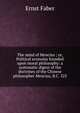 The mind of Mencius ; or, Political economy founded upon moral philosophy: a systematic digest of the doctrines of the Chinese philosopher Mencius, B.C. 325, Ernst Faber 