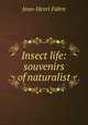 Insect life: souvenirs of naturalist, Jean-Henri Fabre 