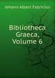 Bibliotheca Graeca, Volume 6, Johann Albert Fabricius 