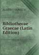 Bibliothecae Graecae (Latin Edition), ALBERTI FABRICII 