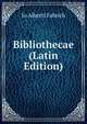 Bibliothecae (Latin Edition), Jo Alberti Fabrich 