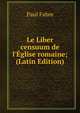 Le Liber censuum de l'?glise romaine; (Latin Edition), Paul Fabre 
