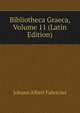 Bibliotheca Graeca, Volume 11 (Latin Edition), Johann Albert Fabricius 