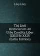 Titi Livii Historiarum Ab Urbe Condita Liber XXIII Et XXIV (Latin Edition), Livy Livy 