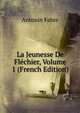 La Jeunesse De Flechier, Volume 1 (French Edition), Antonin Fabre 