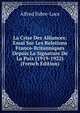 La Crise Des Alliances: Essai Sur Les Relations Franco-Britanniques Depuis La Signature De La Paix (1919-1922) (French Edition), Alfred Fabre-Luce 