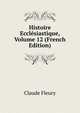 Histoire Ecclesiastique, Volume 12 (French Edition), Fleury Claude 