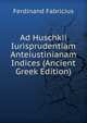 Ad Huschkii Iurisprudentiam Anteiustinianam Indices (Ancient Greek Edition), Ferdinand Fabricius 