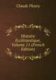 Histoire Ecclesiastique, Volume 11 (French Edition), Fleury Claude 