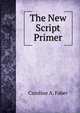 The New Script Primer, Caroline A. Faber 